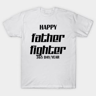 Happy father fighter 365 day/year T-Shirt